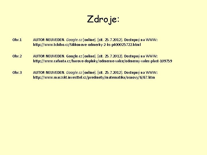 Zdroje: Obr. 1 AUTOR NEUVEDEN. Google. cz [online]. [cit. 25. 7. 2012]. Dostupný na