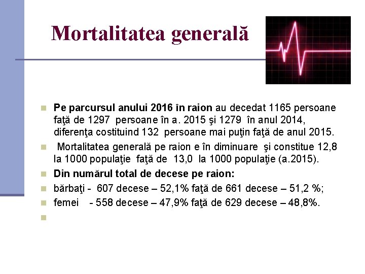 Mortalitatea generală Pe parcursul anului 2016 în raion au decedat 1165 persoane faţă de