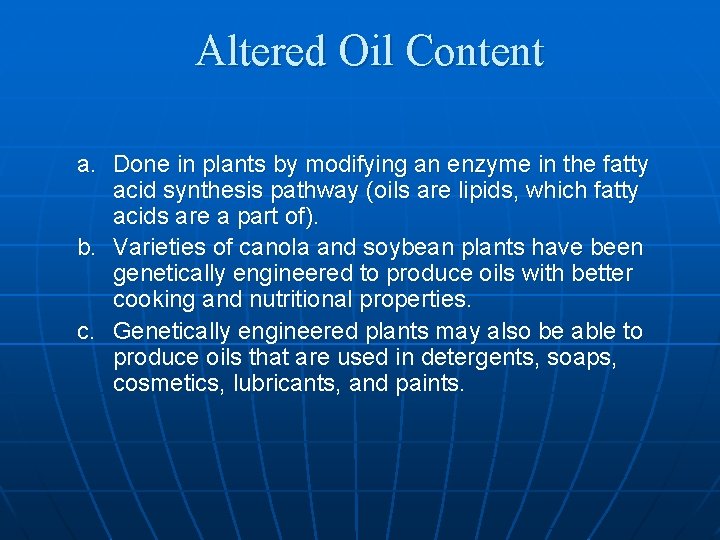 Altered Oil Content a. Done in plants by modifying an enzyme in the fatty
