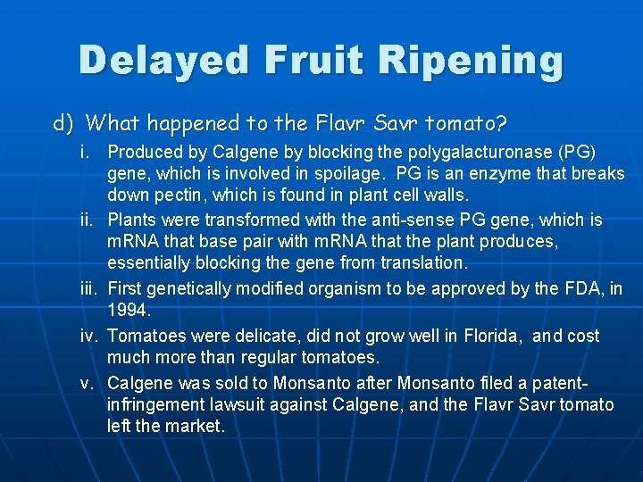 Delayed Fruit Ripening d) What happened to the Flavr Savr tomato? i. Produced by
