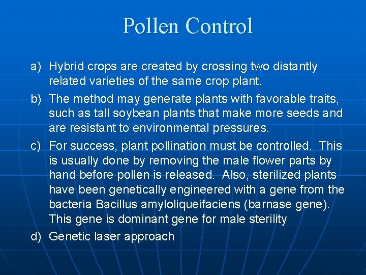 Pollen Control a) Hybrid crops are created by crossing two distantly related varieties of