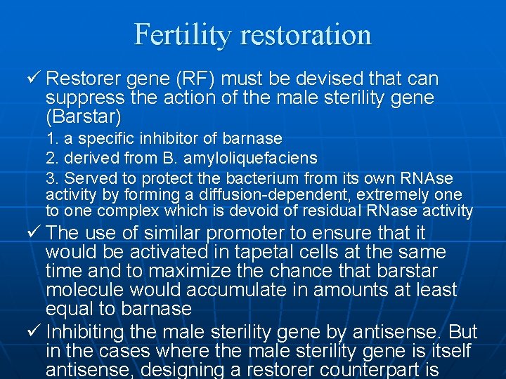 Fertility restoration ü Restorer gene (RF) must be devised that can suppress the action