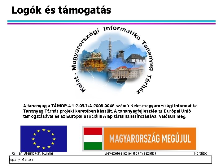 Logók és támogatás A tananyag a TÁMOP-4. 1. 2 -08/1/A-2009 -0046 számú Kelet-magyarországi Informatika