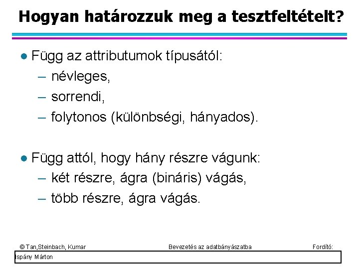 Hogyan határozzuk meg a tesztfeltételt? Függ az attributumok típusától: – névleges, – sorrendi, –