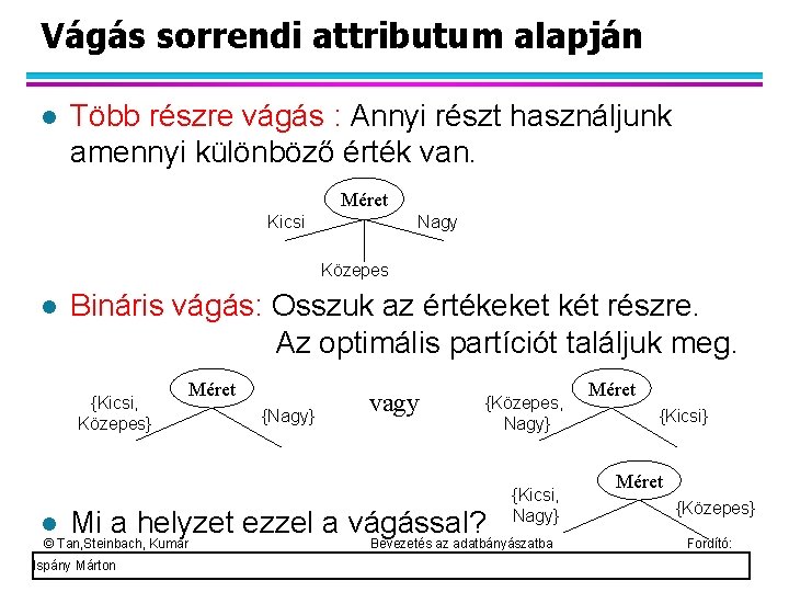 Vágás sorrendi attributum alapján Több részre vágás : Annyi részt használjunk amennyi különböző érték