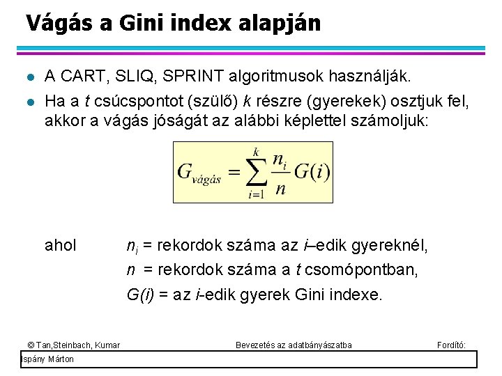 Vágás a Gini index alapján A CART, SLIQ, SPRINT algoritmusok használják. Ha a t