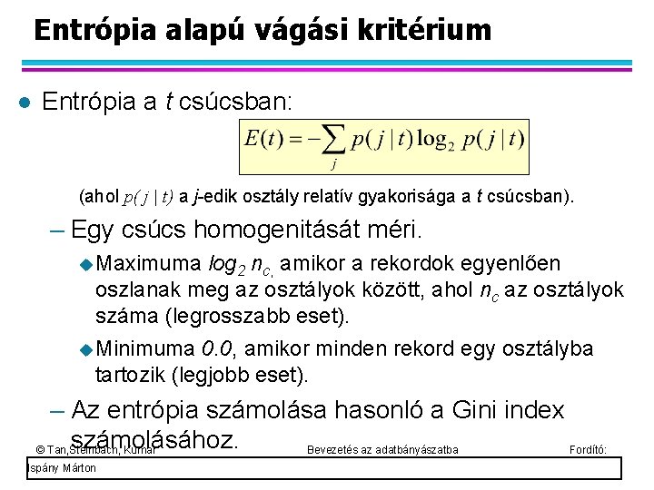 Entrópia alapú vágási kritérium Entrópia a t csúcsban: (ahol p( j | t) a