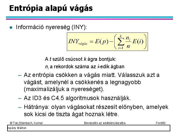 Entrópia alapú vágás Információ nyereség (INY): A t szülő csúcsot k ágra bontjuk: ni