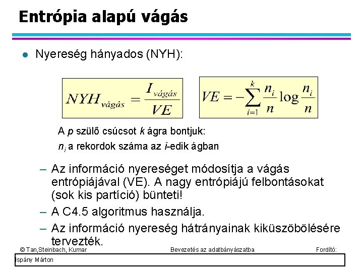 Entrópia alapú vágás Nyereség hányados (NYH): A p szülő csúcsot k ágra bontjuk: ni