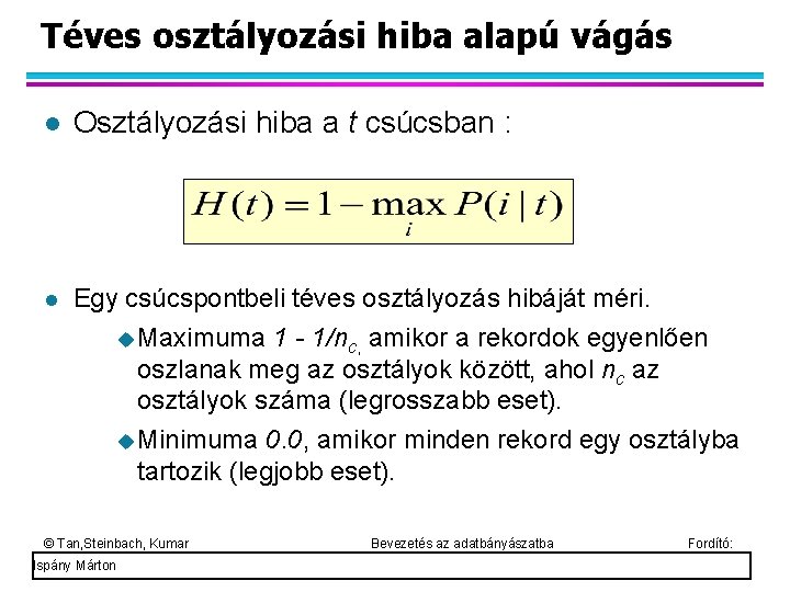 Téves osztályozási hiba alapú vágás Osztályozási hiba a t csúcsban : Egy csúcspontbeli téves