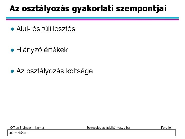 Az osztályozás gyakorlati szempontjai Alul- és túlillesztés Hiányzó értékek Az osztályozás költsége © Tan,