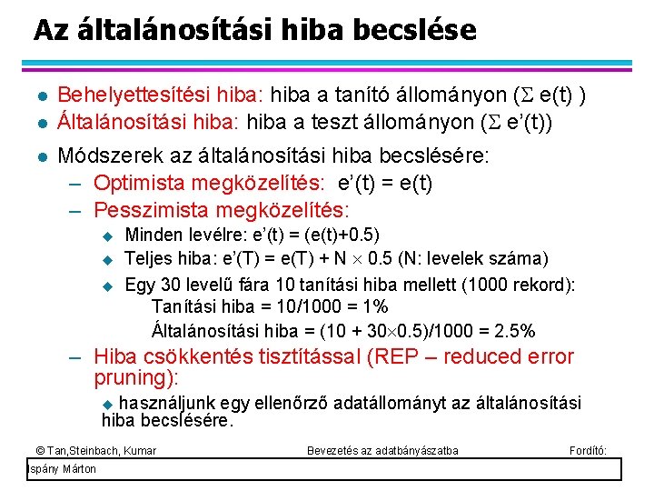 Az általánosítási hiba becslése Behelyettesítési hiba: hiba a tanító állományon ( e(t) ) Általánosítási