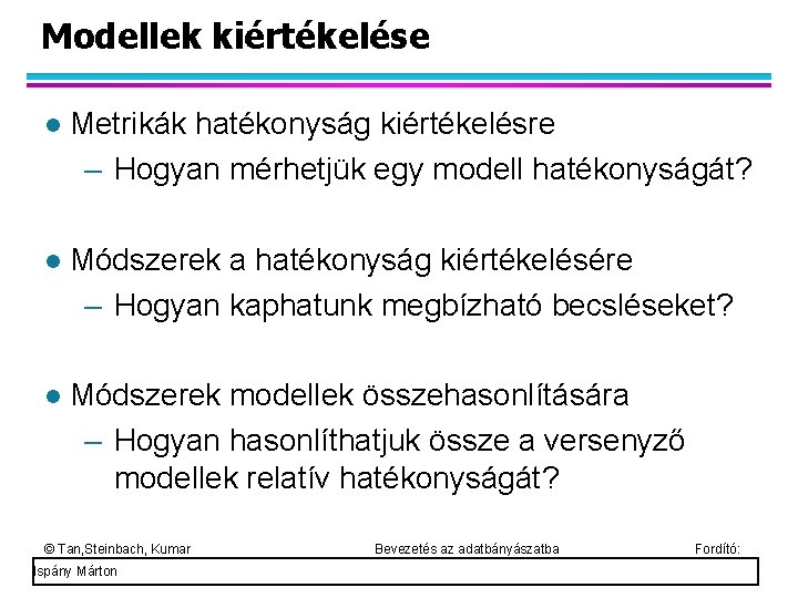 Modellek kiértékelése Metrikák hatékonyság kiértékelésre – Hogyan mérhetjük egy modell hatékonyságát? Módszerek a hatékonyság