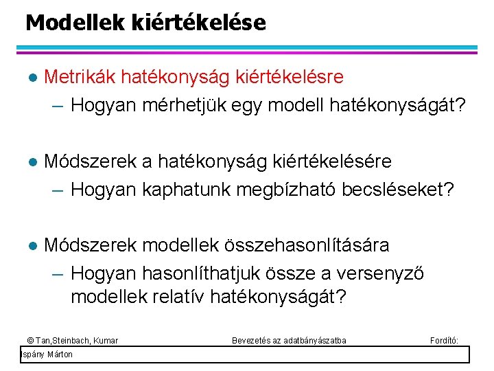 Modellek kiértékelése Metrikák hatékonyság kiértékelésre – Hogyan mérhetjük egy modell hatékonyságát? Módszerek a hatékonyság