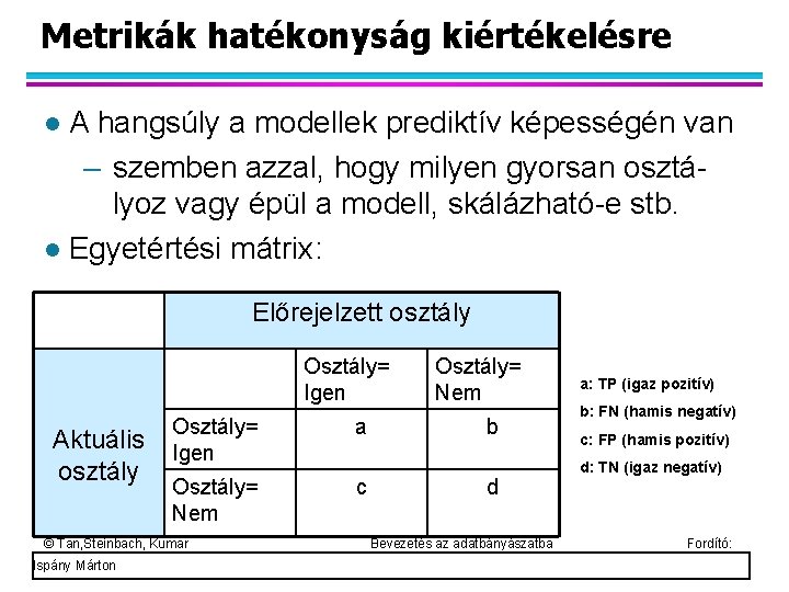 Metrikák hatékonyság kiértékelésre A hangsúly a modellek prediktív képességén van – szemben azzal, hogy