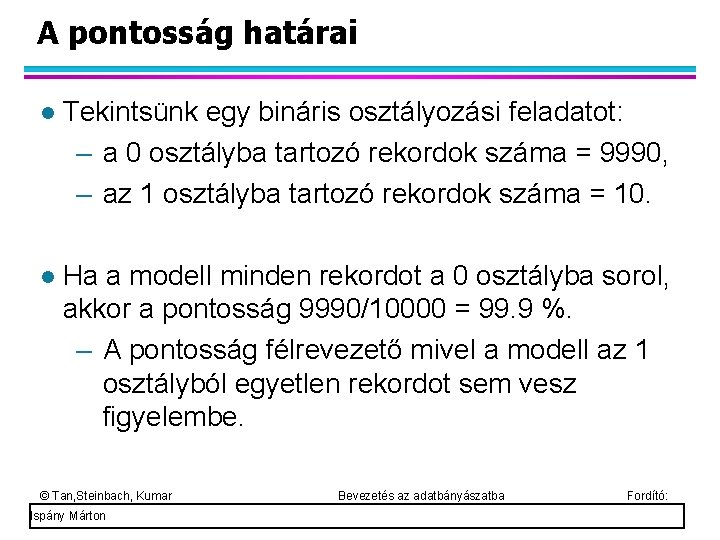 A pontosság határai Tekintsünk egy bináris osztályozási feladatot: – a 0 osztályba tartozó rekordok