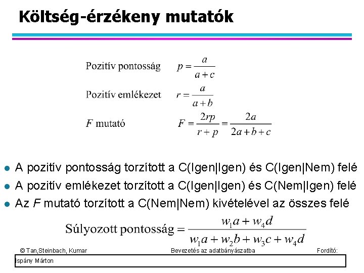 Költség-érzékeny mutatók A pozitív pontosság torzított a C(Igen|Igen) és C(Igen|Nem) felé A pozitív emlékezet