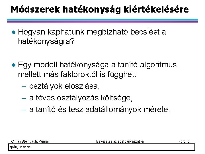 Módszerek hatékonyság kiértékelésére Hogyan kaphatunk megbízható becslést a hatékonyságra? Egy modell hatékonysága a tanító