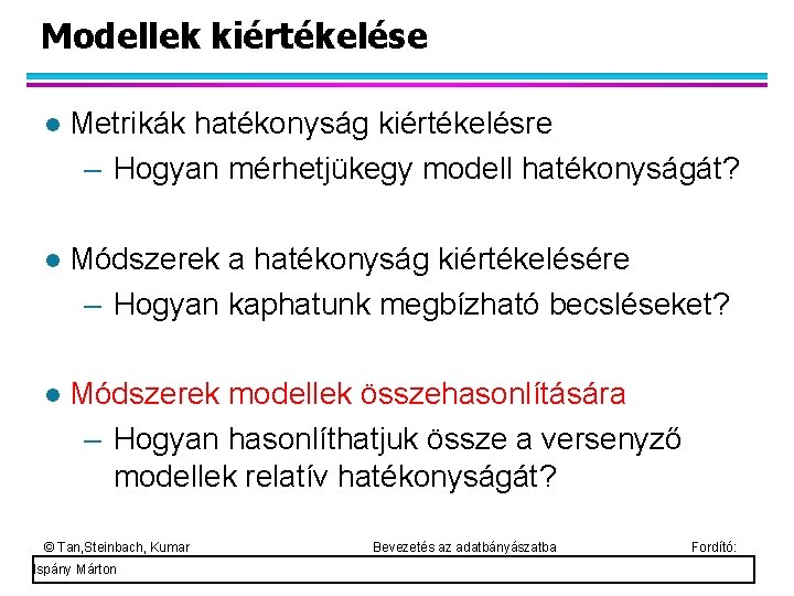 Modellek kiértékelése Metrikák hatékonyság kiértékelésre – Hogyan mérhetjükegy modell hatékonyságát? Módszerek a hatékonyság kiértékelésére