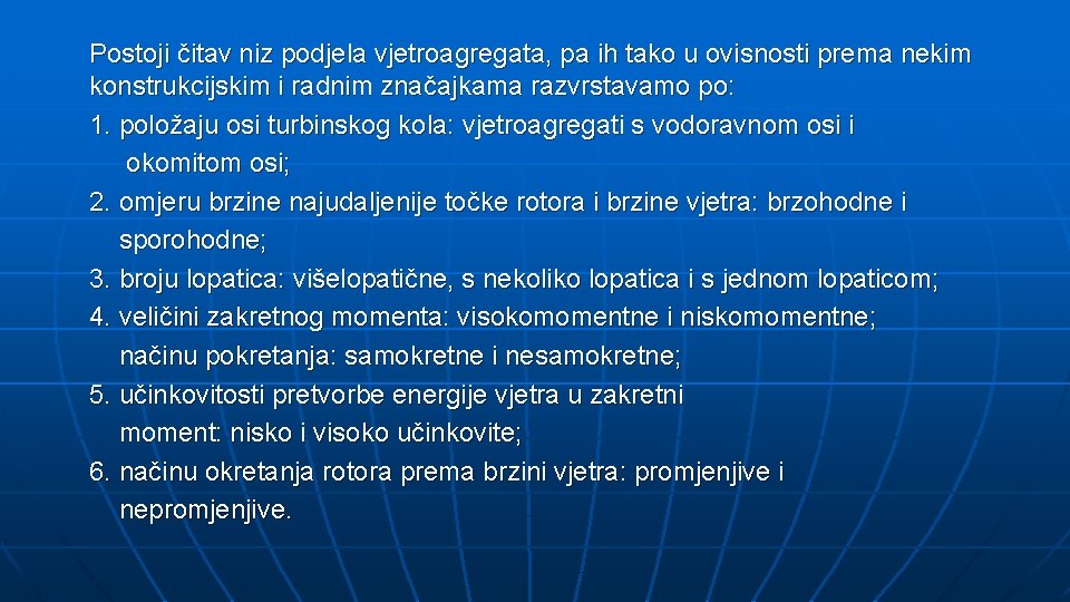 Postoji čitav niz podjela vjetroagregata, pa ih tako u ovisnosti prema nekim konstrukcijskim i