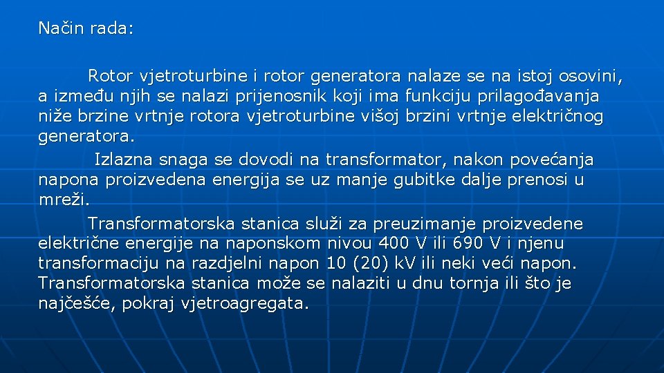 Način rada: Rotor vjetroturbine i rotor generatora nalaze se na istoj osovini, a između