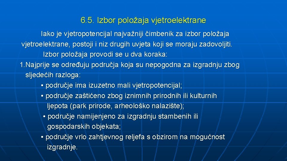 6. 5. Izbor položaja vjetroelektrane Iako je vjetropotencijal najvažniji čimbenik za izbor položaja vjetroelektrane,