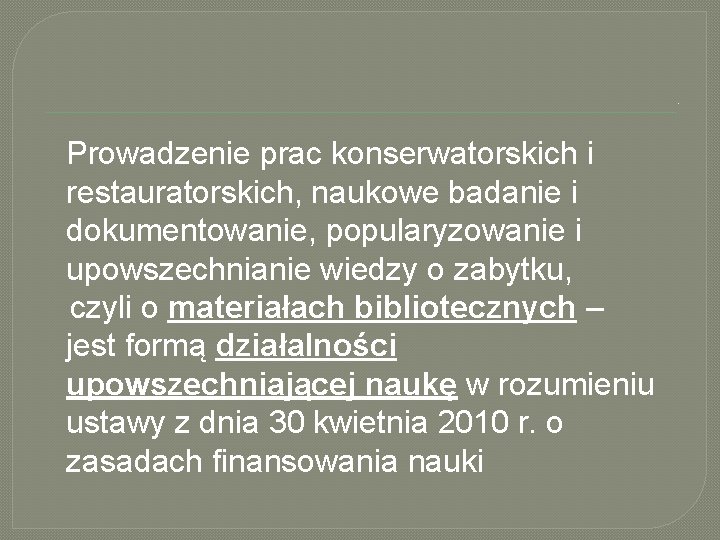 . Prowadzenie prac konserwatorskich i restauratorskich, naukowe badanie i dokumentowanie, popularyzowanie i upowszechnianie wiedzy