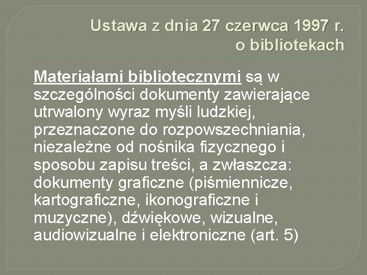 Ustawa z dnia 27 czerwca 1997 r. o bibliotekach Materiałami bibliotecznymi są w szczególności