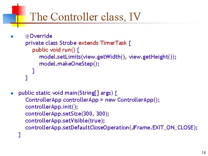 The Controller class, IV n n @Override private class Strobe extends Timer. Task {