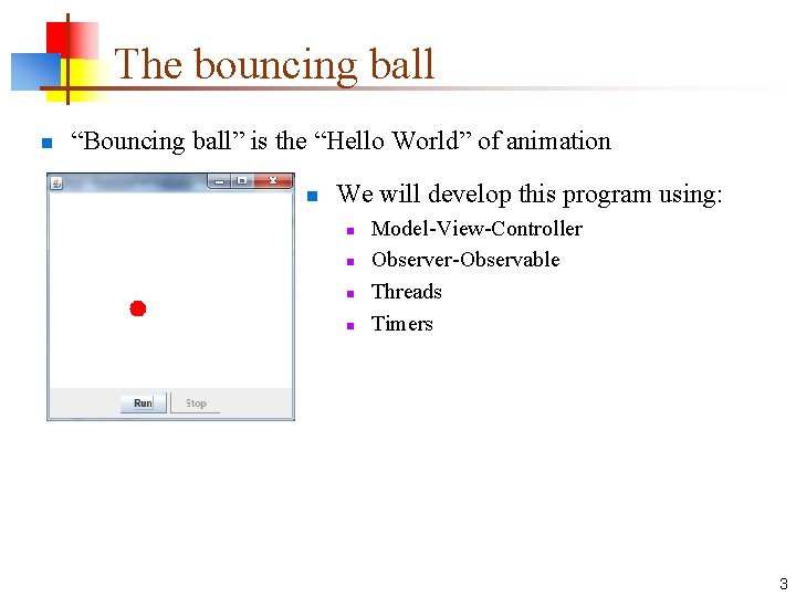 The bouncing ball n “Bouncing ball” is the “Hello World” of animation n We