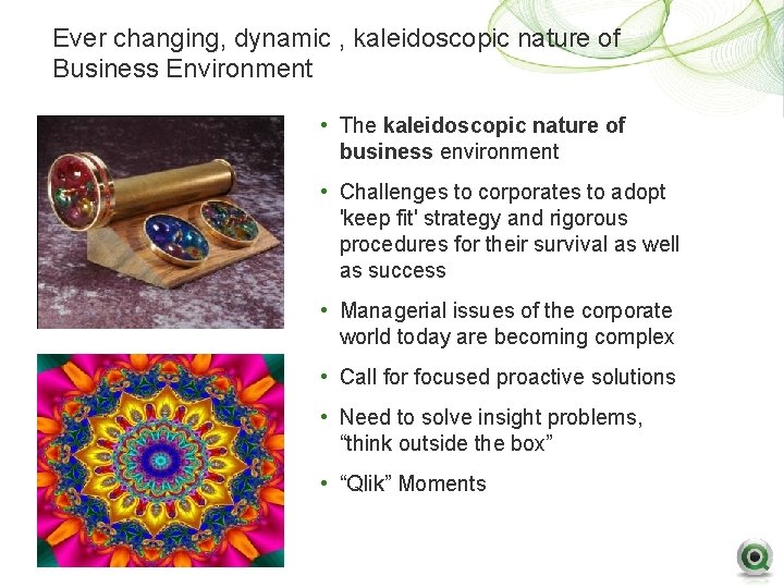 Ever changing, dynamic , kaleidoscopic nature of Business Environment • The kaleidoscopic nature of