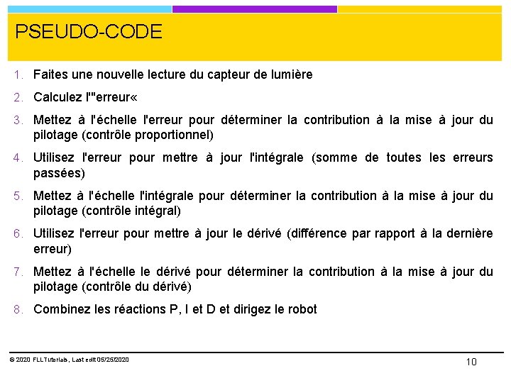 PSEUDO-CODE 1. Faites une nouvelle lecture du capteur de lumière 2. Calculez l'"erreur «