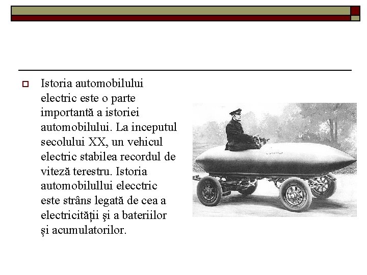 o Istoria automobilului electric este o parte importantă a istoriei automobilului. La inceputul secolului