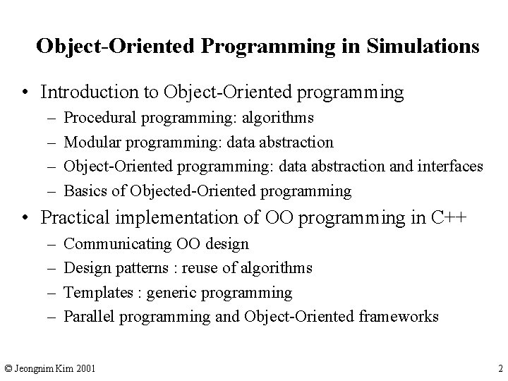 Object-Oriented Programming in Simulations • Introduction to Object-Oriented programming – – Procedural programming: algorithms