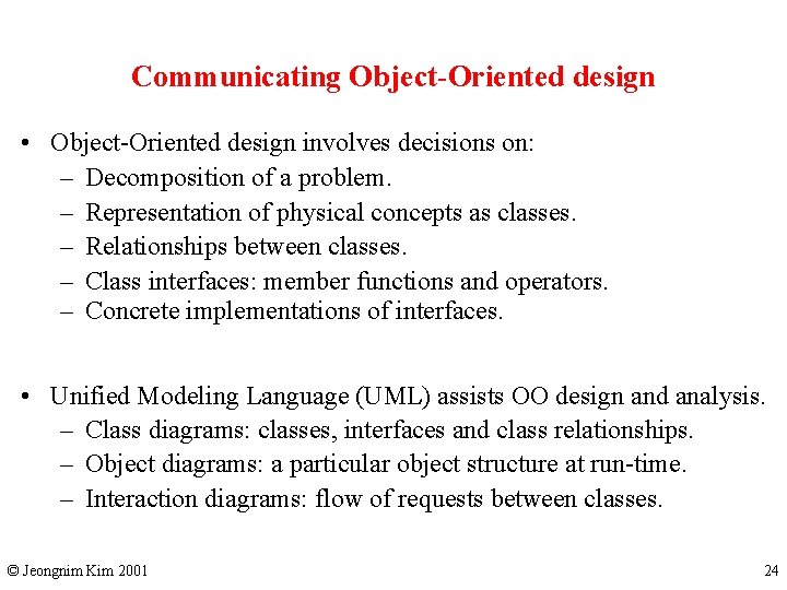 Communicating Object-Oriented design • Object-Oriented design involves decisions on: – Decomposition of a problem.