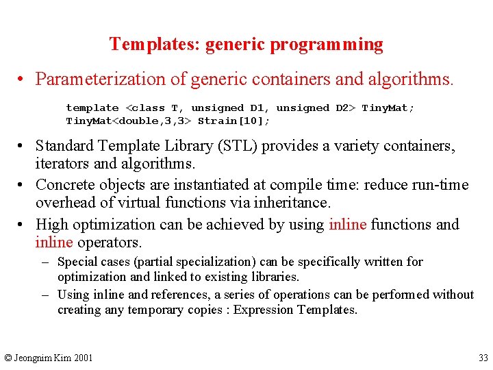 Templates: generic programming • Parameterization of generic containers and algorithms. template <class T, unsigned