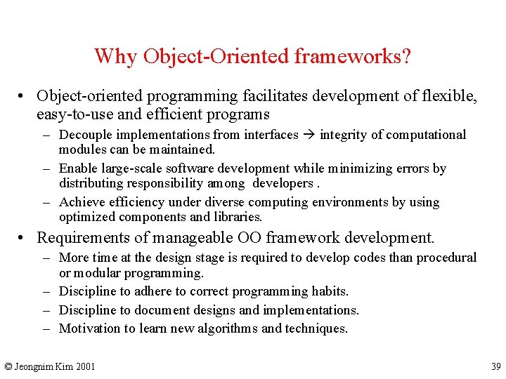 Why Object-Oriented frameworks? • Object-oriented programming facilitates development of flexible, easy-to-use and efficient programs