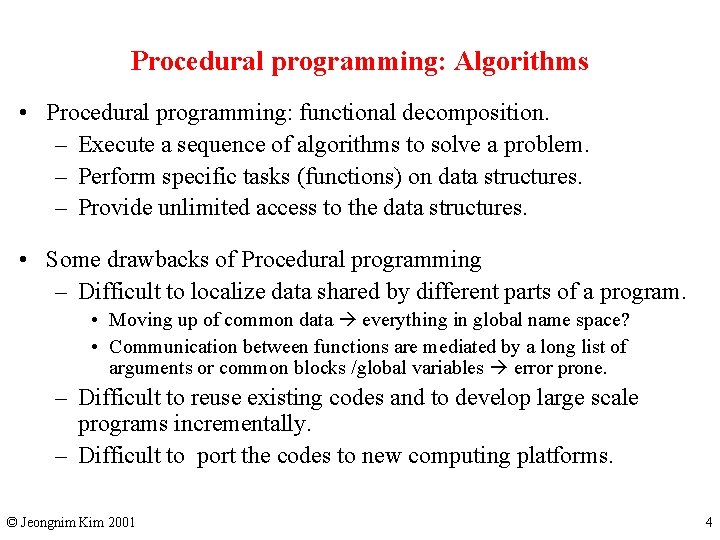 Procedural programming: Algorithms • Procedural programming: functional decomposition. – Execute a sequence of algorithms