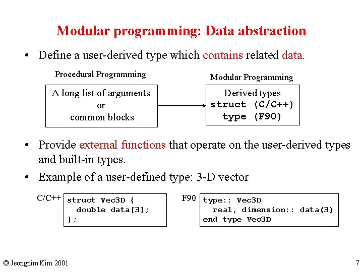 Modular programming: Data abstraction • Define a user-derived type which contains related data. Procedural