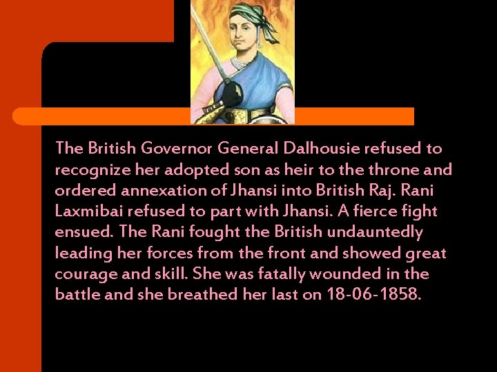 The British Governor General Dalhousie refused to recognize her adopted son as heir to
