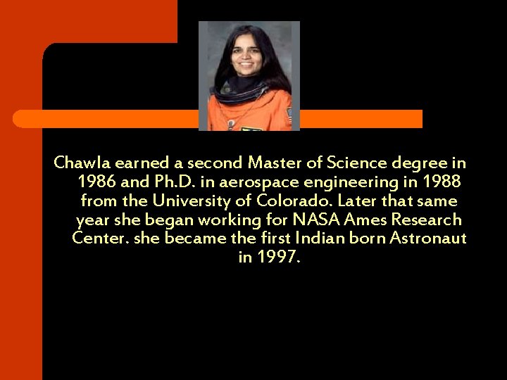 Chawla earned a second Master of Science degree in 1986 and Ph. D. in