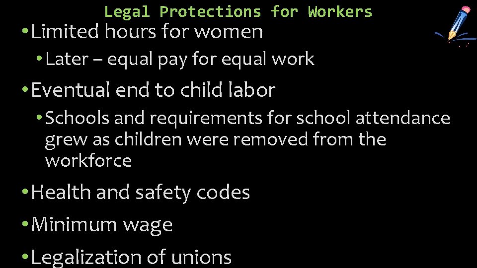 Legal Protections for Workers • Limited hours for women • Later – equal pay
