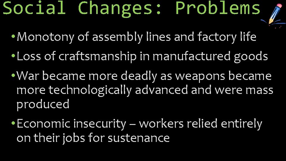 Social Changes: Problems • Monotony of assembly lines and factory life • Loss of