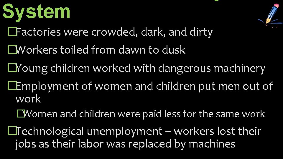 System �Factories were crowded, dark, and dirty �Workers toiled from dawn to dusk �Young