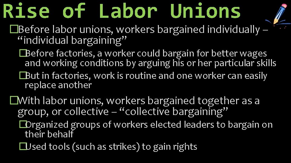 Rise of Labor Unions �Before labor unions, workers bargained individually – “individual bargaining” �Before