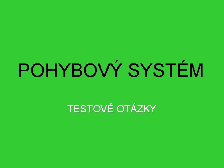 POHYBOVÝ SYSTÉM TESTOVÉ OTÁZKY 