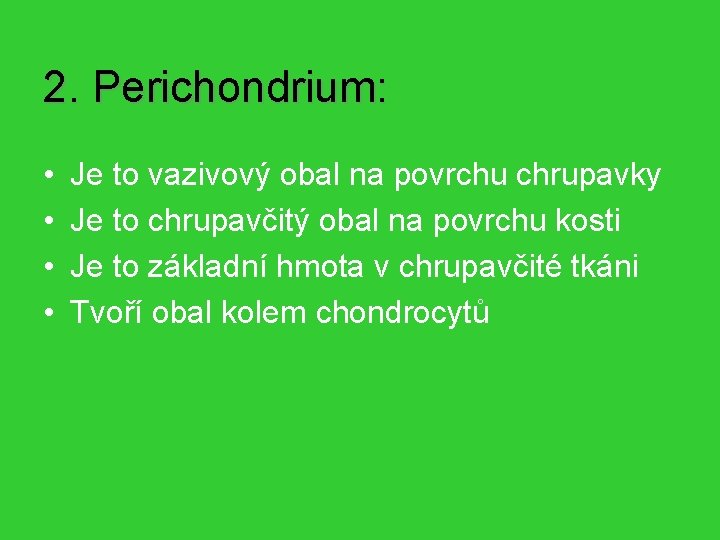 2. Perichondrium: • • Je to vazivový obal na povrchu chrupavky Je to chrupavčitý