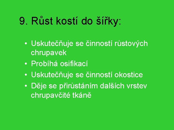 9. Růst kostí do šířky: • Uskutečňuje se činností růstových chrupavek • Probíhá osifikací