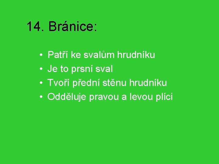 14. Bránice: • • Patří ke svalům hrudníku Je to prsní sval Tvoří přední