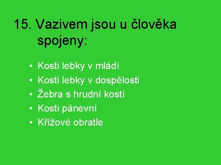 15. Vazivem jsou u člověka spojeny: • • • Kosti lebky v mládí Kosti